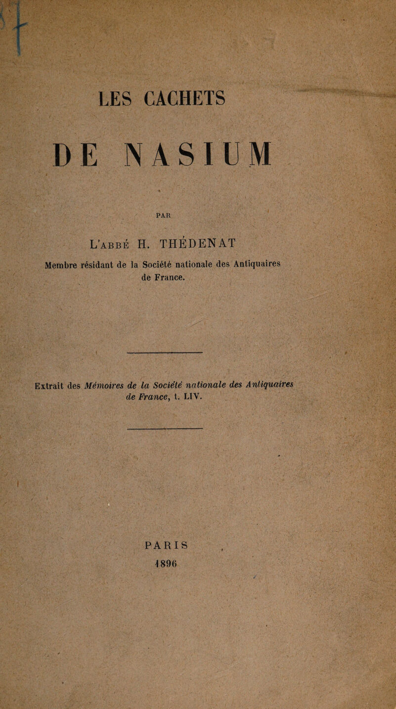 DE NASIUM PAR L’abbé H. THÉDENAT Membre résidant de la Société nationale des Antiquaires de France. Extrait des Mémoires de la Société nationale des Antiquaires de France, t. LIV. PARIS 4 896