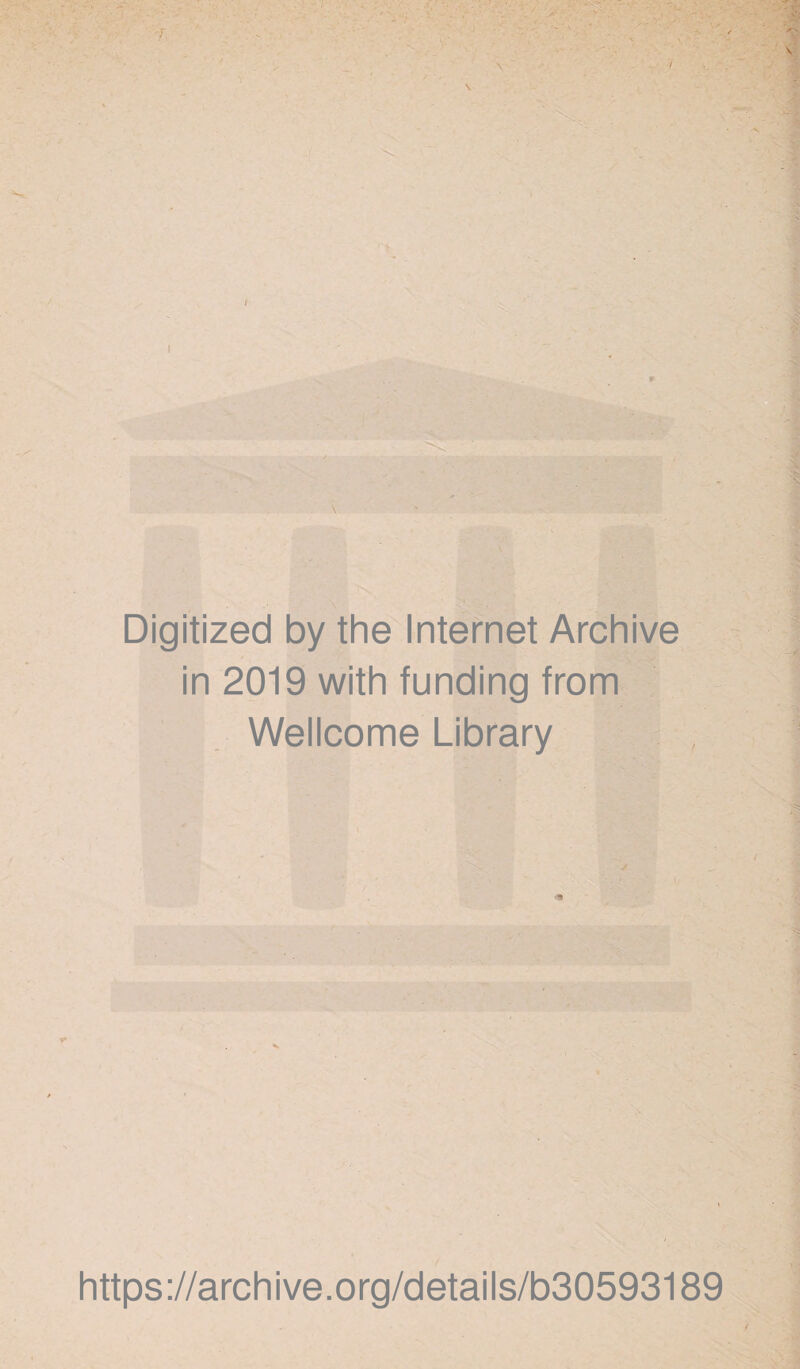 \ t Digitized by the Internet Archive in 2019 with funding from Wellcome Library https://archive.org/details/b30593189