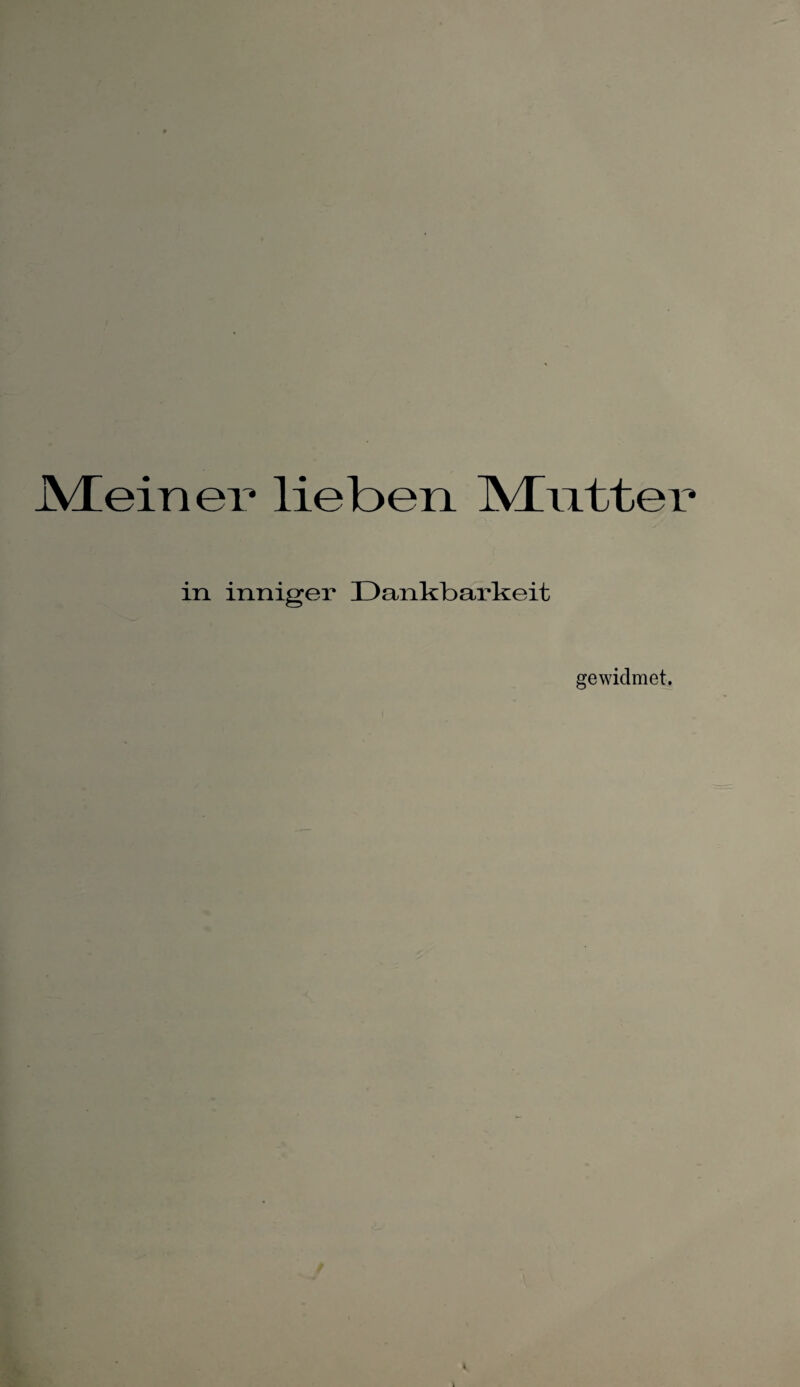 JVIeiner lieben M/ntter in inniger Dankbarkeit gewidmet.