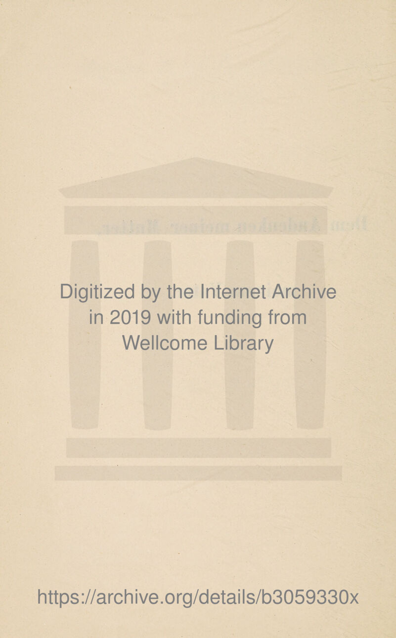 Digitized by the Internet Archive in 2019 with funding from Wellcome Library https://archive.org/details/b3059330x