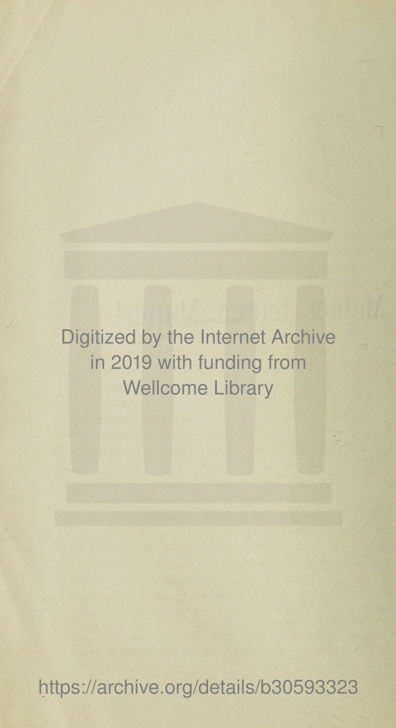 ' Digitized by the Internet Archive in 2019 with funding from Wellcome Library https://archive.org/details/b30593323
