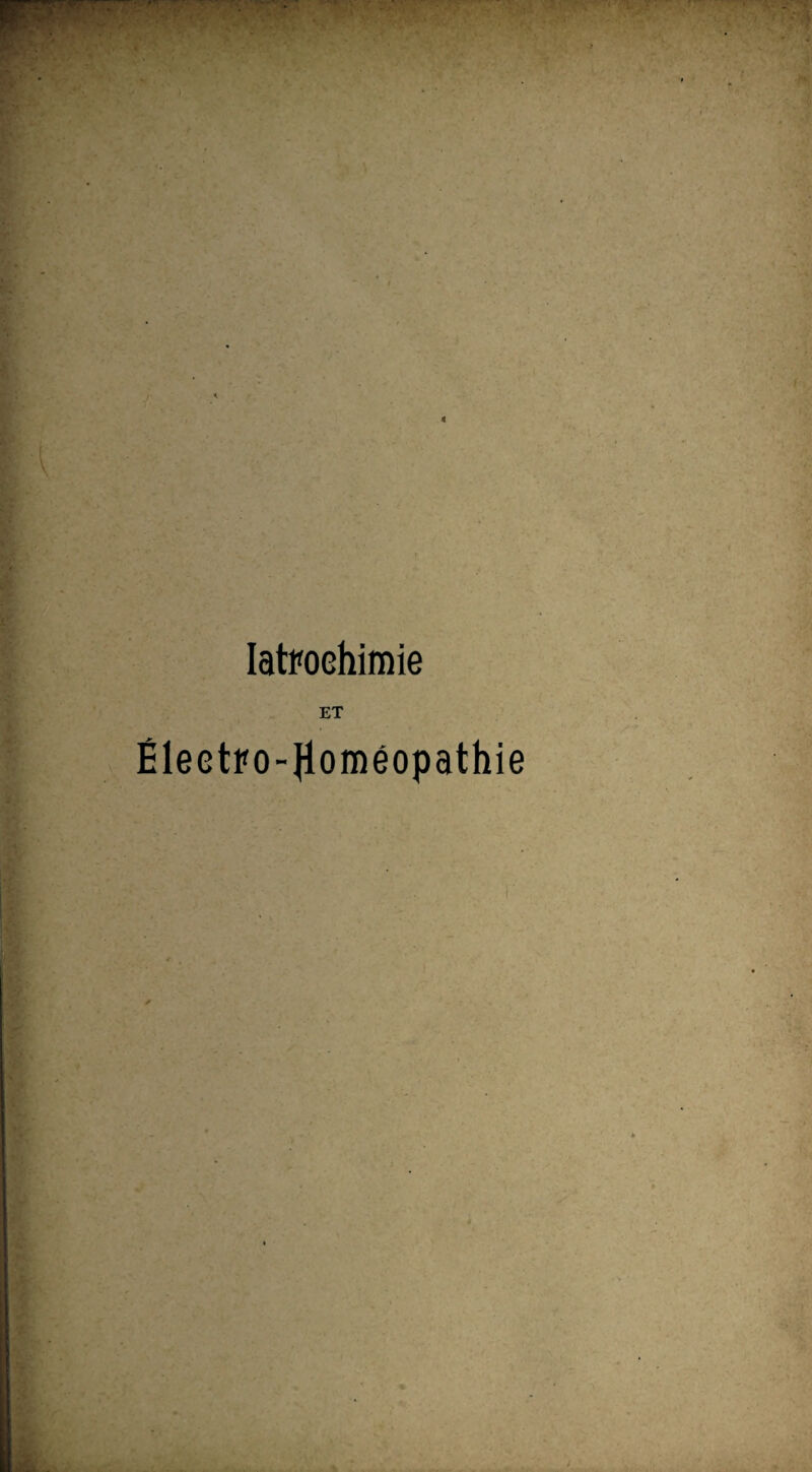 Iatrochimie ET Éleetro-Jloméopathie