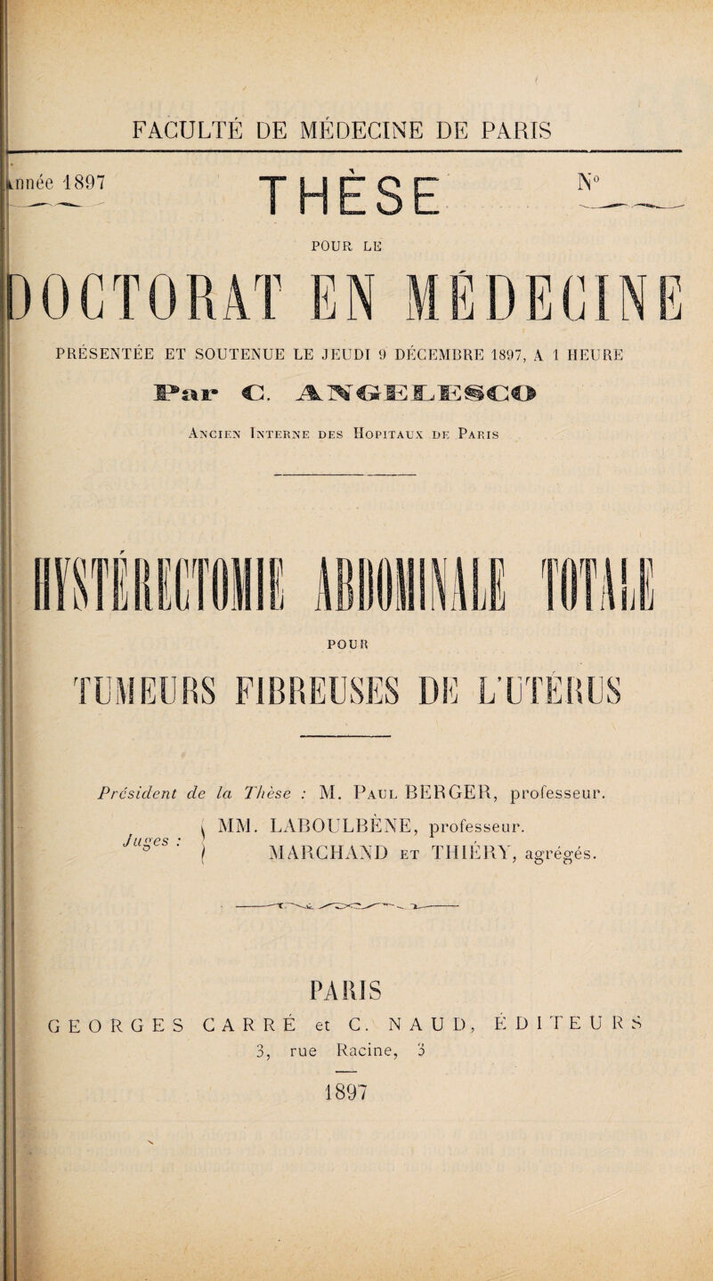 i- Minée 1897 THÈSE N' POUR LE PRÉSENTÉE ET SOUTENUE LE JEUDI 9 DÉCEMBRE 1897, À 1 HEURE Par Cl. ANGEEE§€0 Président de Ici Thèse : M. Paul BERGER, professeur, v MM. LABOULBÈNE, professeur. /// (TP 9 ’ ) f 9 ' I MARCHAND et THIERY, agrégés. PARIS GEORGES CARRÉ et C. N A U D, ÉDITEURS 3, rue Racine, 3 1897