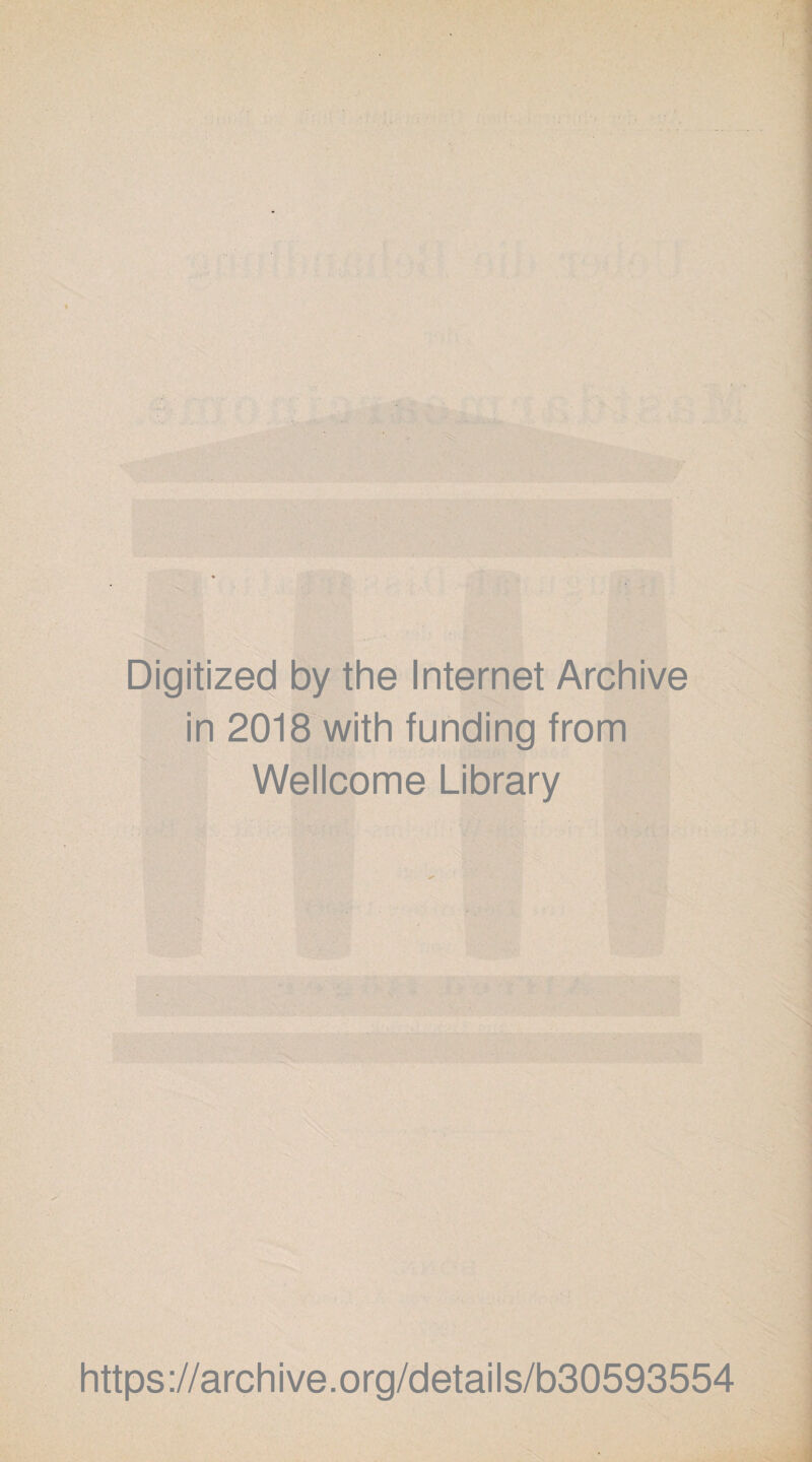 Digitized by the Internet Archive in 2018 with funding from Wellcome Library https://archive.org/details/b30593554