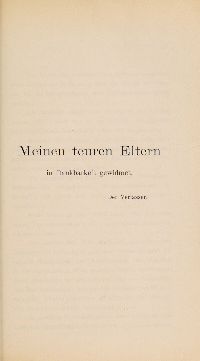 Meinen teuren Eltern in Dankbarkeit gewidmet. Der Verfasser.