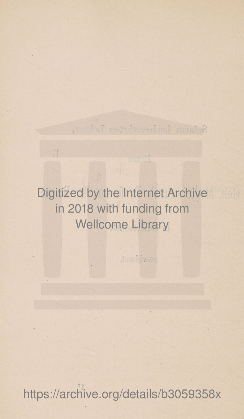 Digitized by the Internet Archive in 2018 with funding from Wellcome Library https://archive.org/details/b3059358x