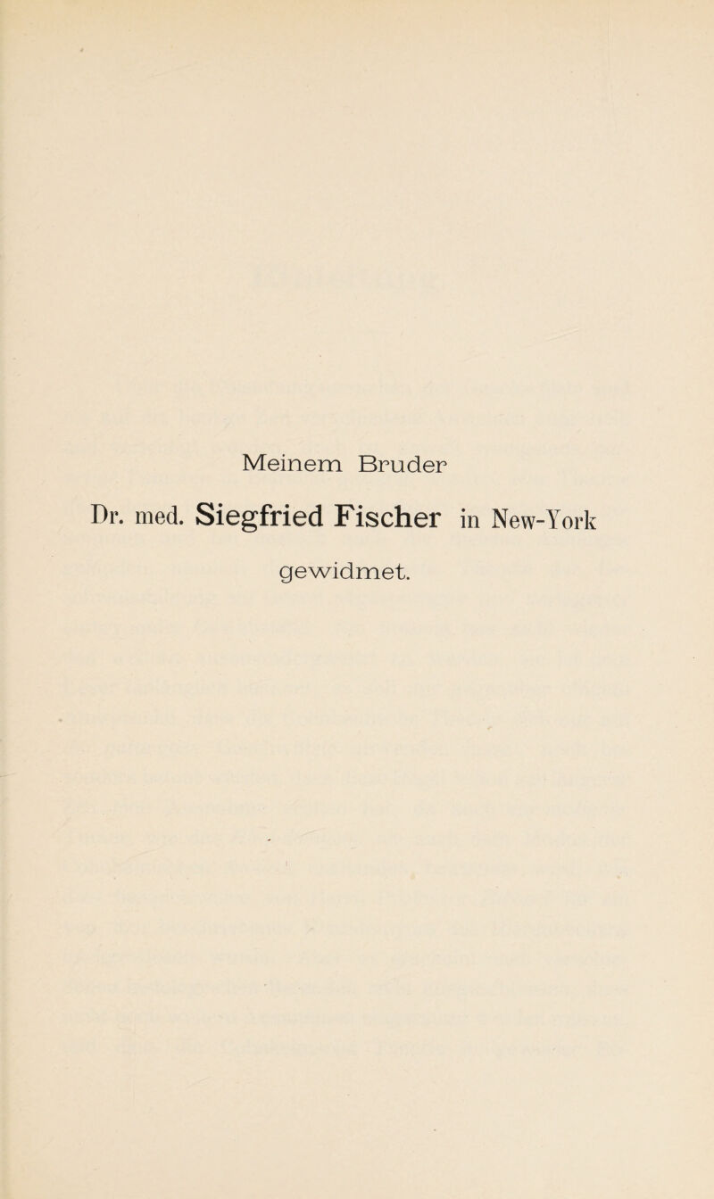 Meinem Bruder med. Siegfried Fischer in New-York gewidmet.