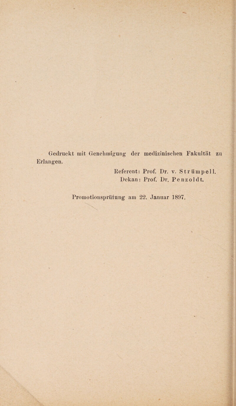 Gedruckt mit Genehmigung der medizinischen Fakultät zu Erlangen. Referent: Prof. Dr. v. Strümpell. Dekan: Prof. Dr. Penzoldt. Promotionsprüfung am 22. Januar 1897.