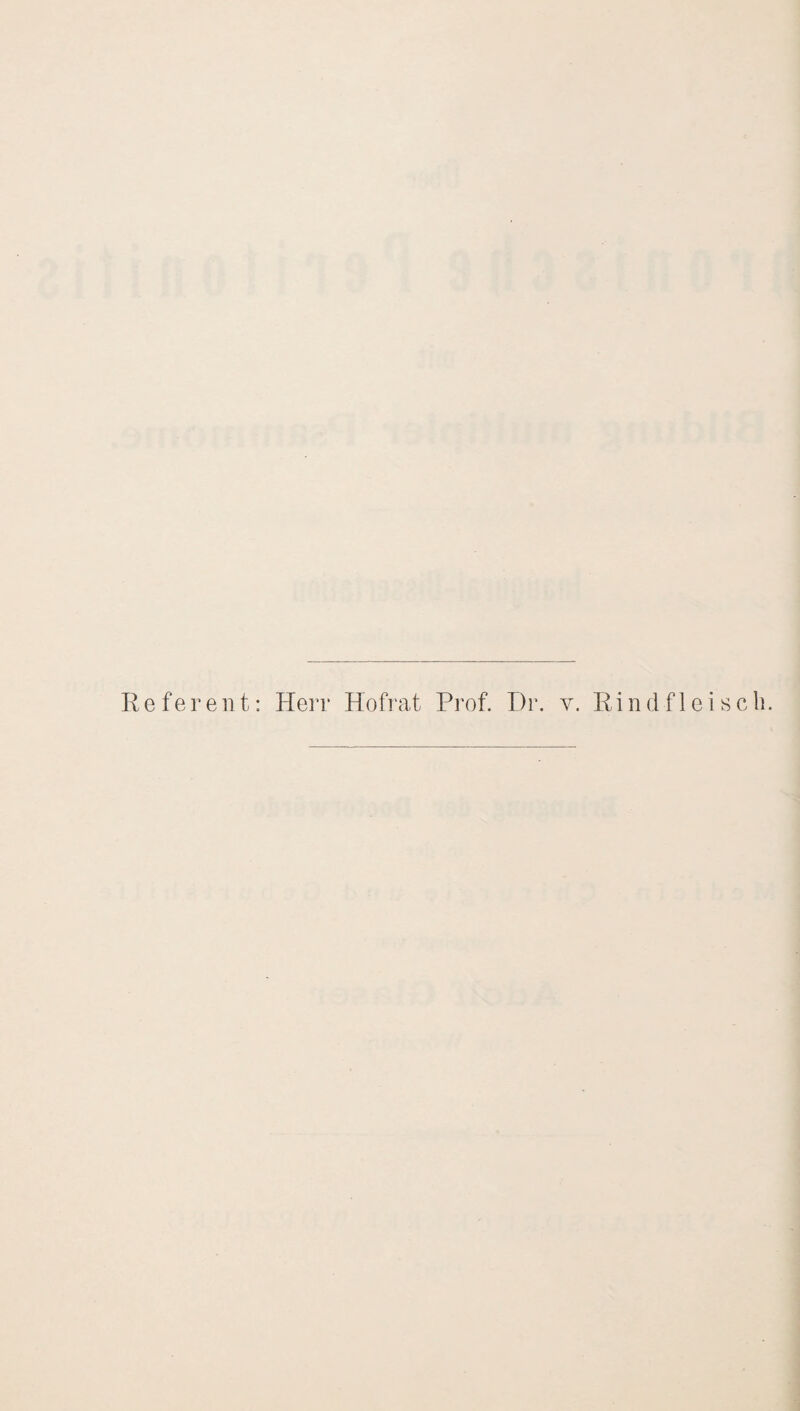 Referent: Herr Hofrat Prof. Dr. v. Rindfleisch.