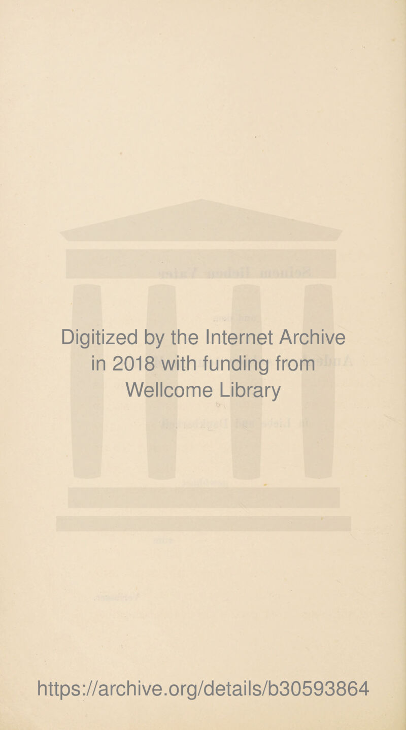 Digitized by the Internet Archive in 2018 with funding from Wellcome Library https://archive.org/details/b30593864