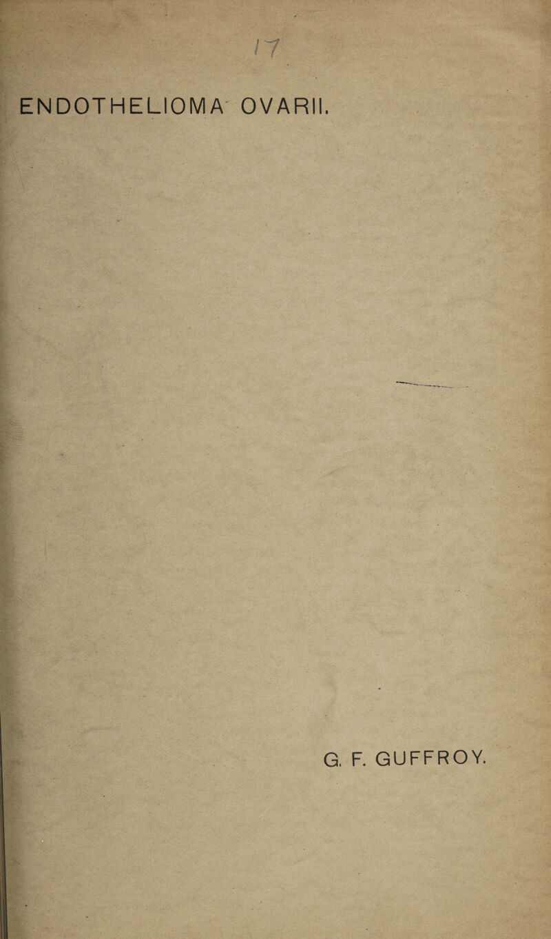 ENDOTHELIOMA OVARII. F. GUFFROY.