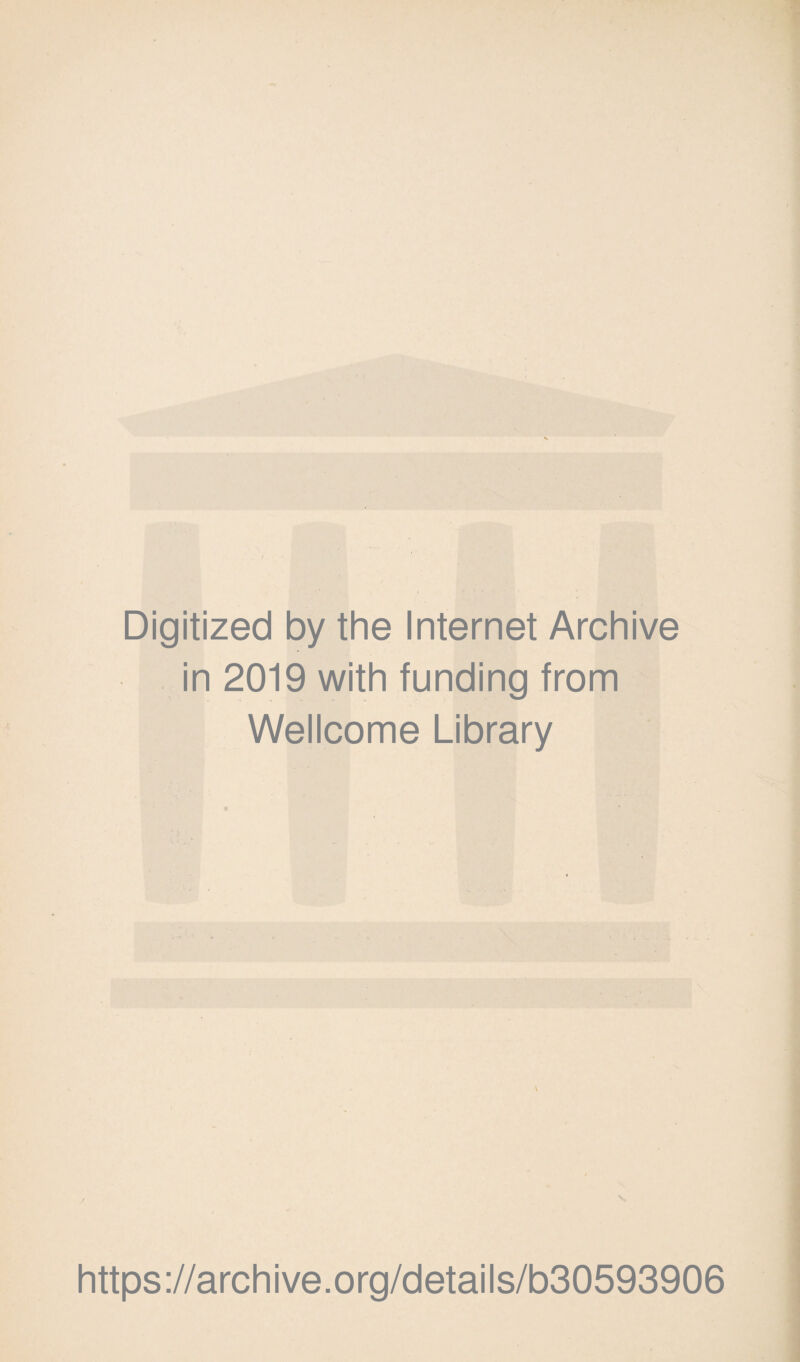 Digitized by the Internet Archive in 2019 with funding from Wellcome Library * v \ https://archive.org/details/b30593906