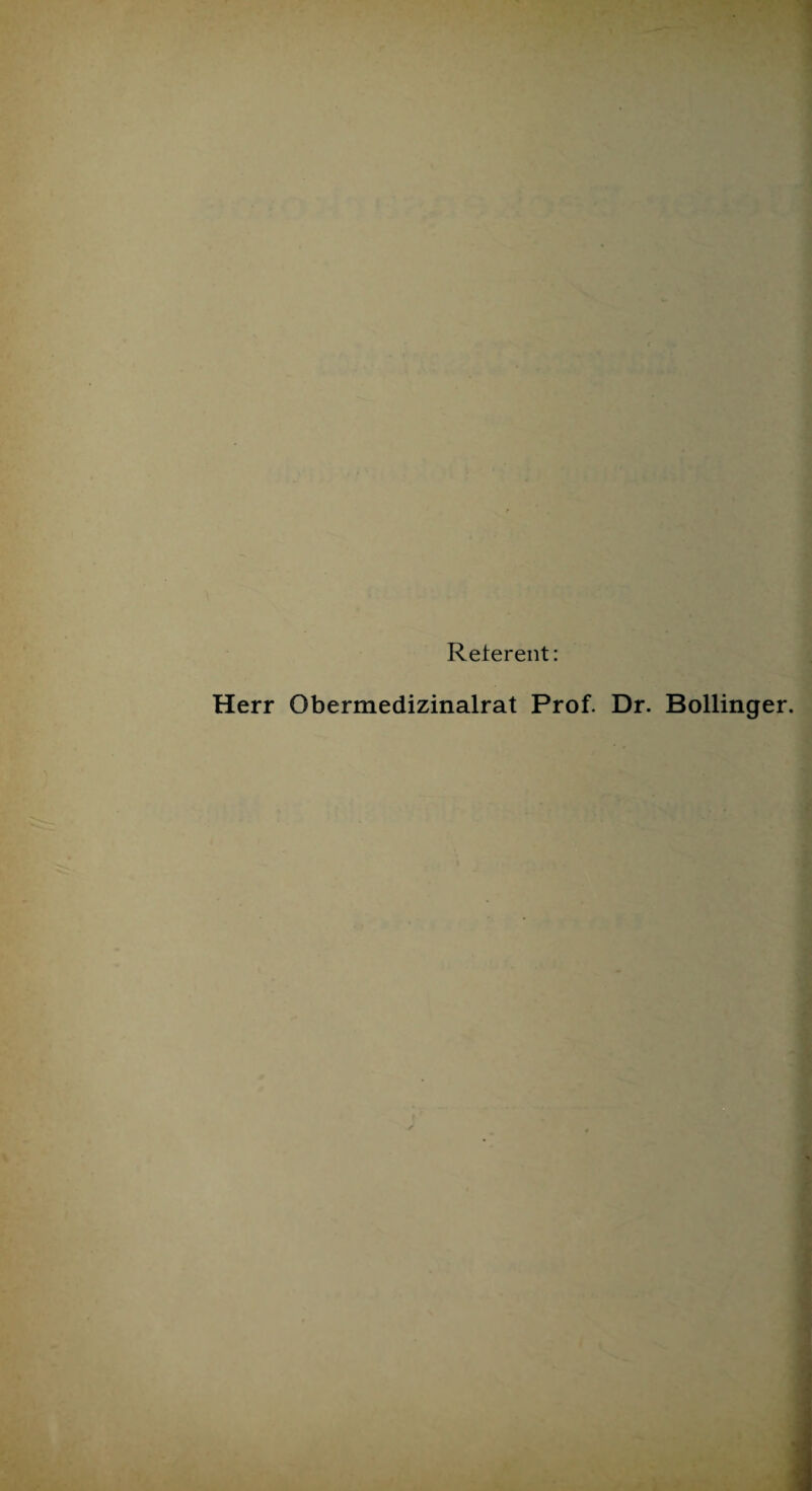 Referent: Herr Obermedizinalrat Prof. Dr. Bollinger.