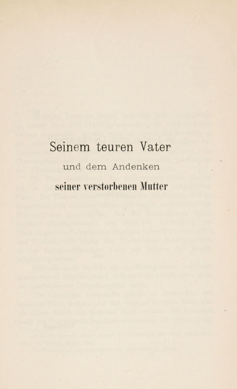 Seinem teuren Vater und dem Andenken seiner verstorbenen Mutter