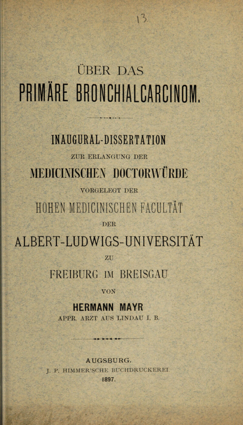 ÜBER DAS [ HIALCAR 1HAUGÜRAL-DISSERTATI0H ZUR ERLANGUNG DER MEDICINISCHEN DOCTORWÜRDE YORGELEGT DER HOHEN MEDICINISCHEN FACULTÄT DER ALBERT-LUDWIGS-UNIYERSITÄT ZU FREIBÜRG IM BREISGAU VON HERMANN MAYR APPR. ARZT AUS LINDAU I. B. AUGSBURG. J. P. HIMMER’SCHE BUCHDRUCKEREI. 1897.