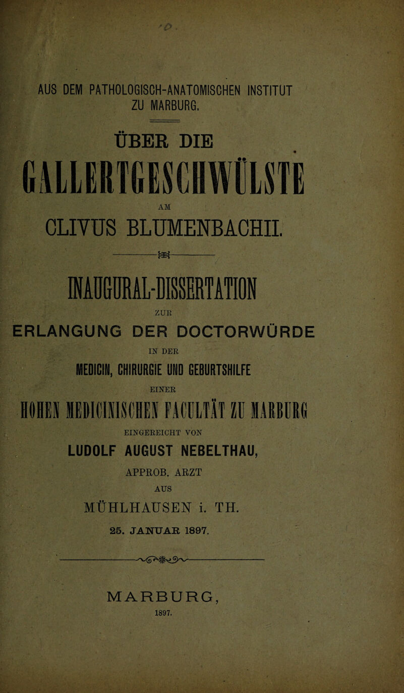 AUS DEM PATHOLOGISCH-ANATOMISCHEN INSTITUT ZU MARBURG. ÜBER DIE GLIYUS BLUMENBACHII. ERLANGUNG DER DOCTORWÜRDE IN DER MEDICIN, CHIRURGIE UND GEBURTSHILFE EINER IlICIISCHi FACÜLTÄT1 MAßBUR« - . , EINGEREICHT VON LUDOLF AUGUST NEBELTHAU, APPROB. ARZT AUS MÜHLHAUSEN i. TH. 25. JANUAR 1897. ■ ' i ---- MARBURG