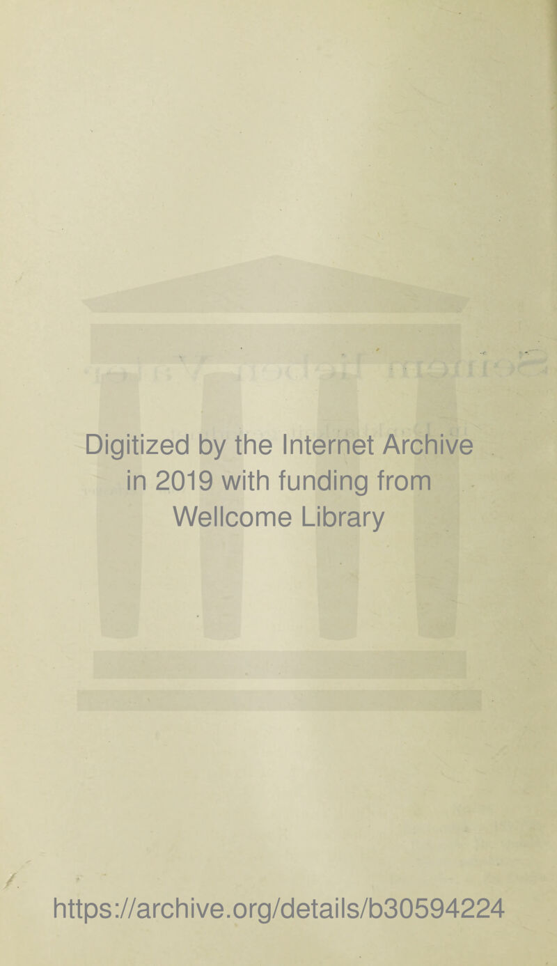 Digitized by the Internet Archive in 2019 with funding from Wellcome Library https://archive.org/details/b30594224