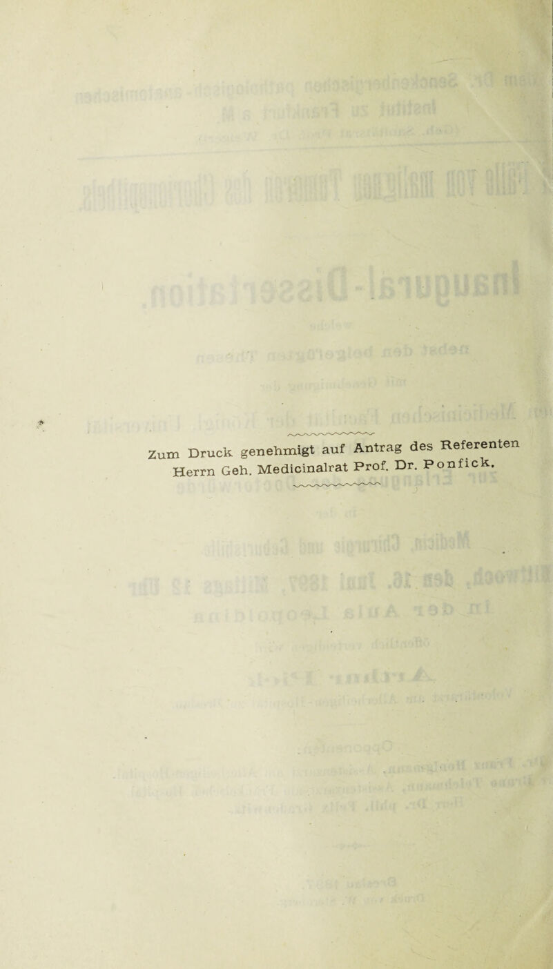 Zum Druck genehmigt auf Antrag des Referenten Herrn Geh. Medicinalrat Prof. Dr. Ponfick.