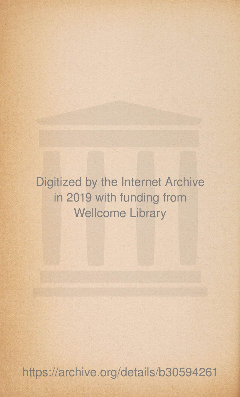 Digitized by the Internet Archive in 2019 with funding from Wellcome Library ' . v ■ -r * : V , -V1 https://archive.org/details/b30594261 •V - >*V •-  ■ • ,V':