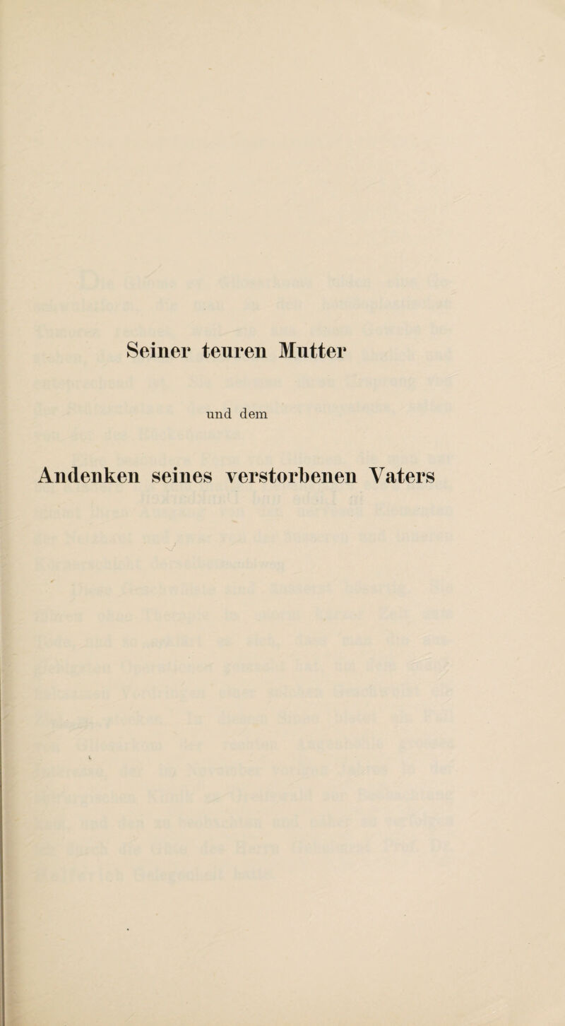 Seiner teuren Mutter und dem Andenken seines verstorbenen Vaters