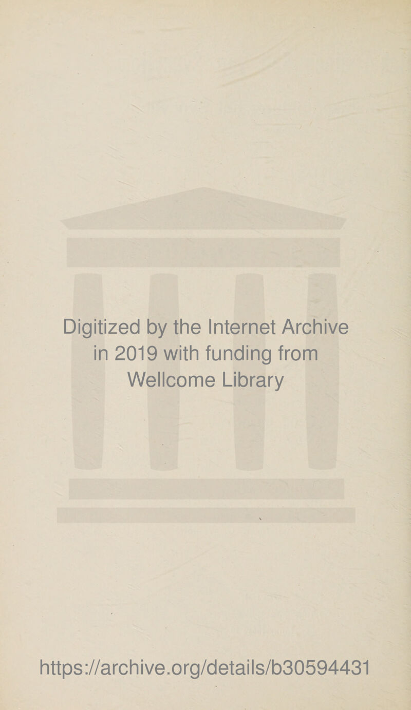 Digitized by the Internet Archive in 2019 with funding from Wellcome Library https://archive.org/details/b30594431