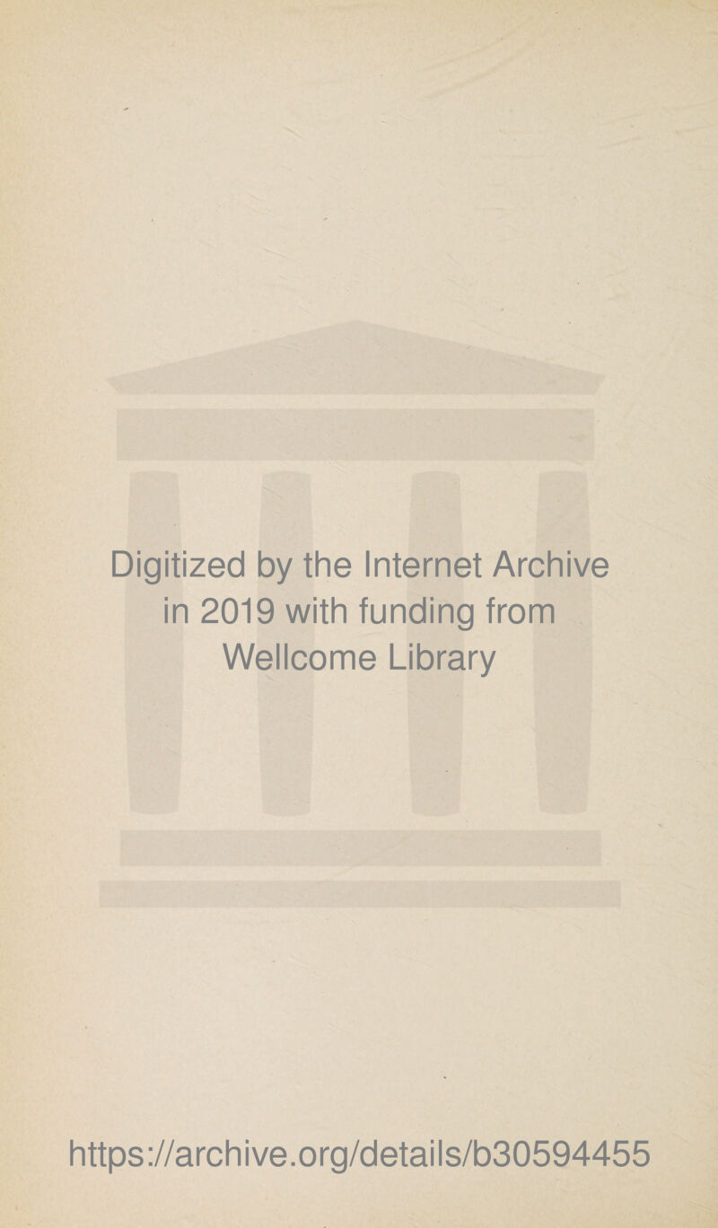 Digitized by the Internet Archive in 2019 with funding from Wellcome Library https://archive.org/details/b30594455