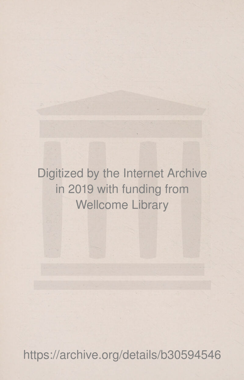 Digitized by the Internet Archive in 2019 with funding from Wellcome Library https://archive.org/details/b30594546