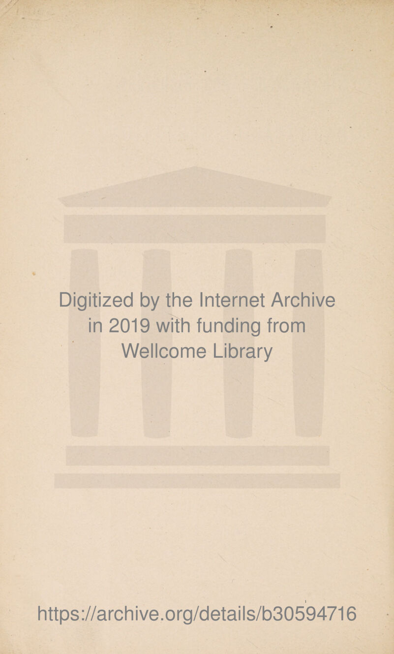 Digitized by the Internet Archive in 2019 with funding from Wellcome Library r https://archive.org/details/b30594716