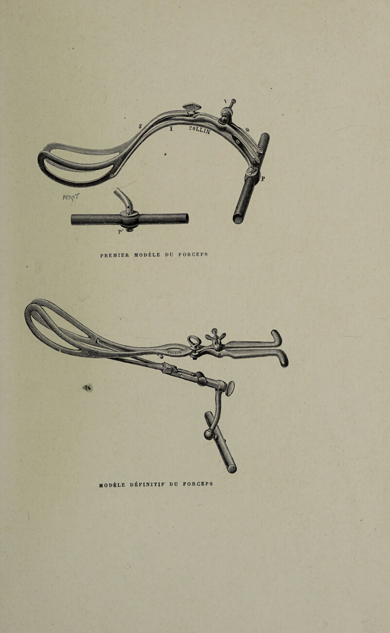 PREMIER MODÈLE DU FORCEPS MODÈLE DÉFINITIF DU FORCEPS