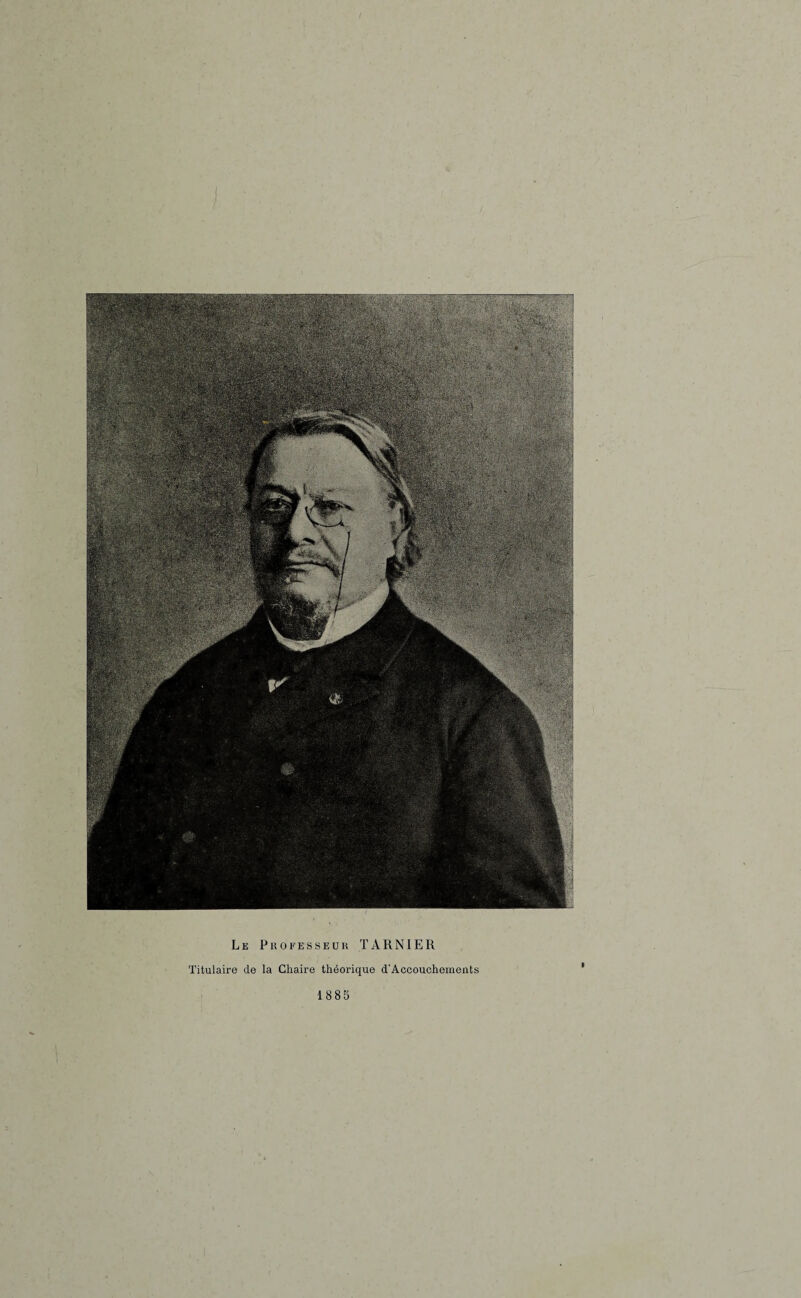 Le Professeur TÀRNIER Titulaire de la Chaire théorique d'Accouchements 1885