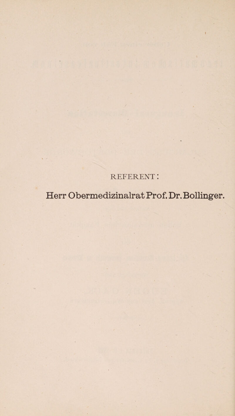 I REFERENT 1 Herr Obermedizinalrat Prof. Dr.Bollinger.