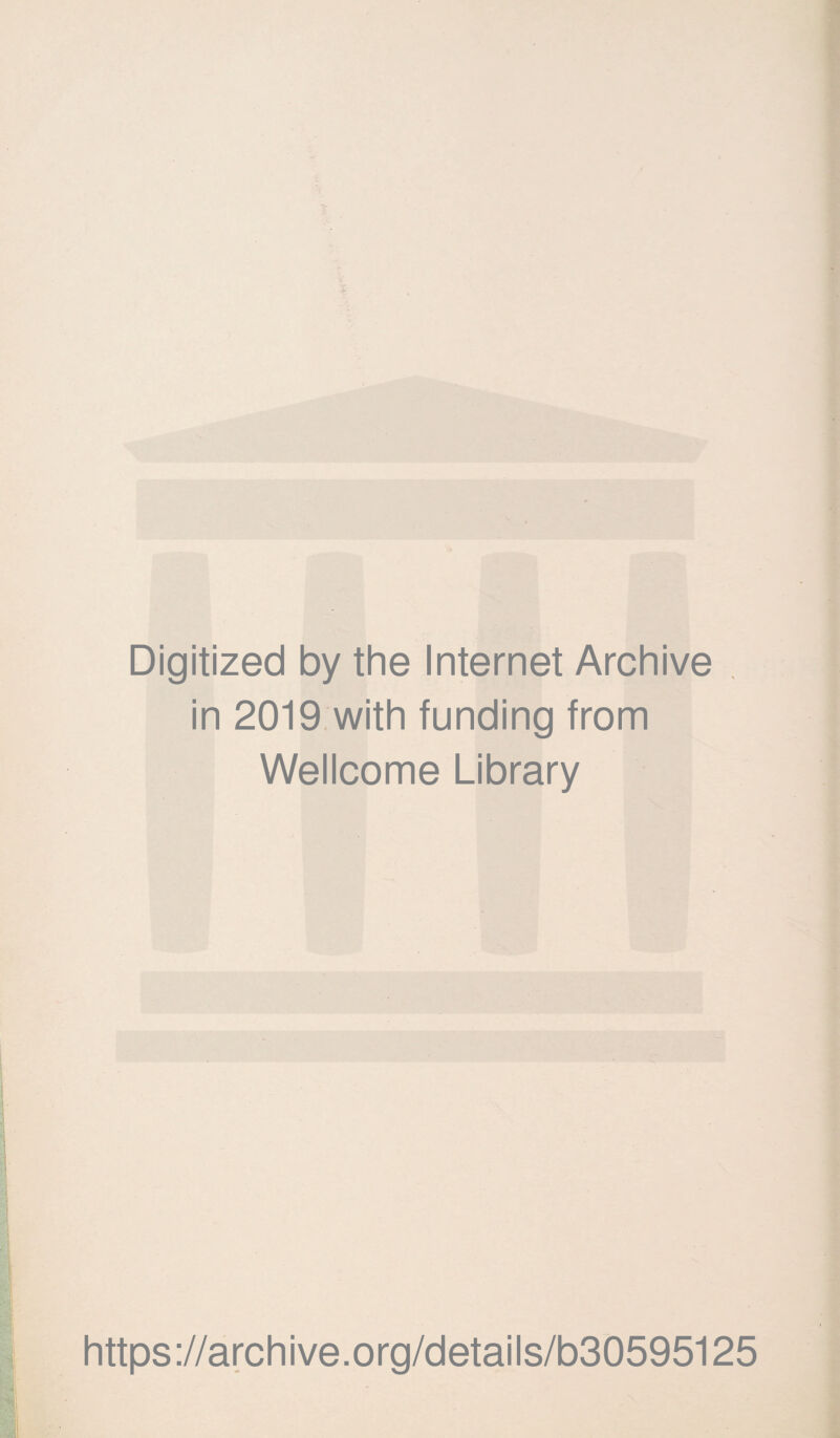 Digitized by the Internet Archive in 2019 with funding from Wellcome Library https://archive.org/details/b30595125