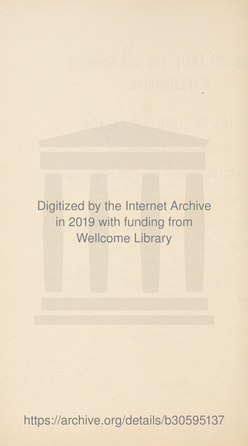 Digitized by the Internet Archive in 2019 with funding from Wellcome Library https://archive.org/details/b30595137