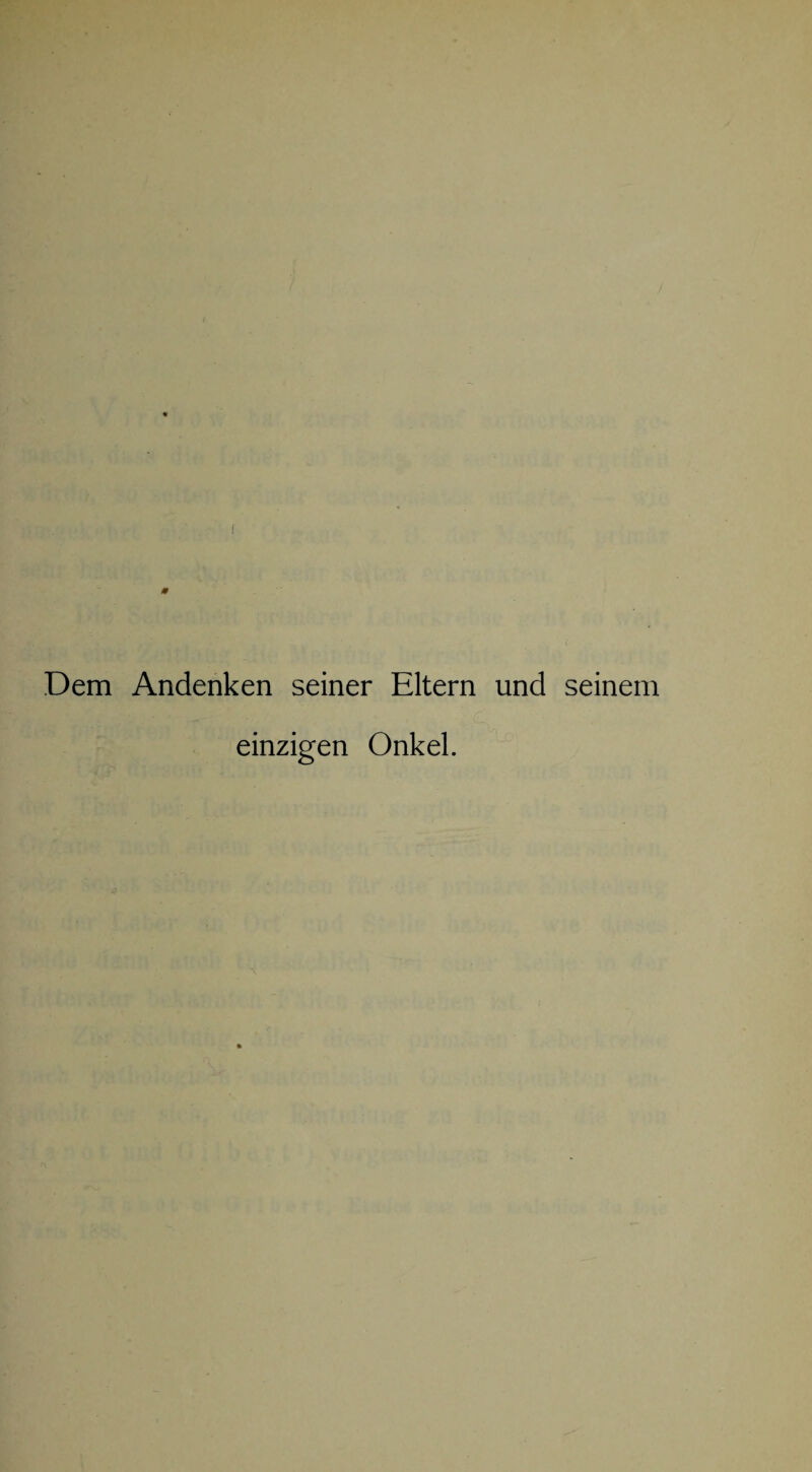 Dem Andenken seiner Eltern und seinem einzigen Onkel.