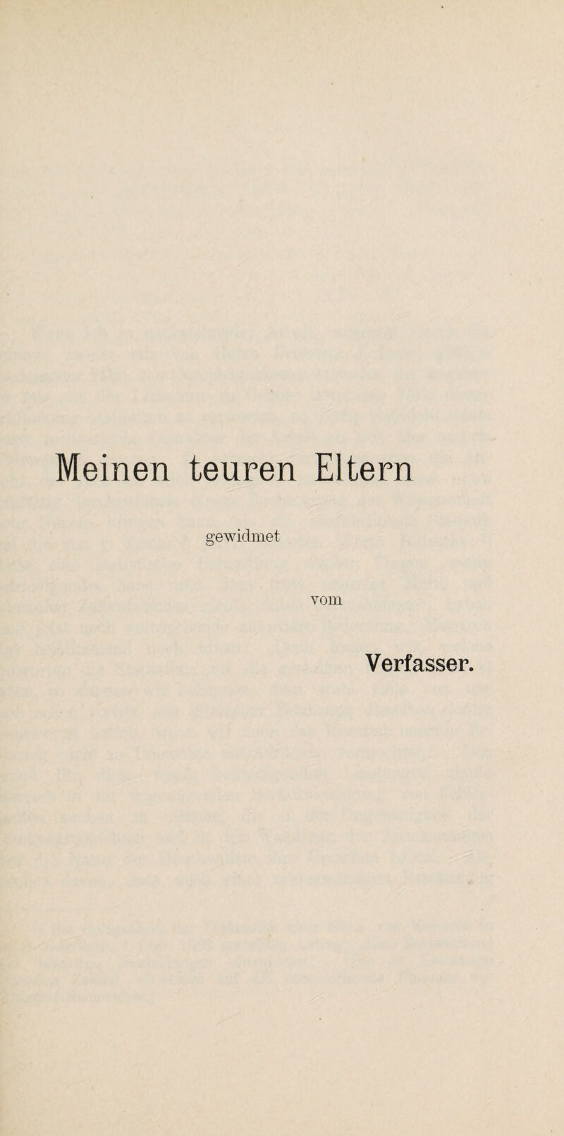 Meinen teuren Eltern gewidmet vom Verfasser.