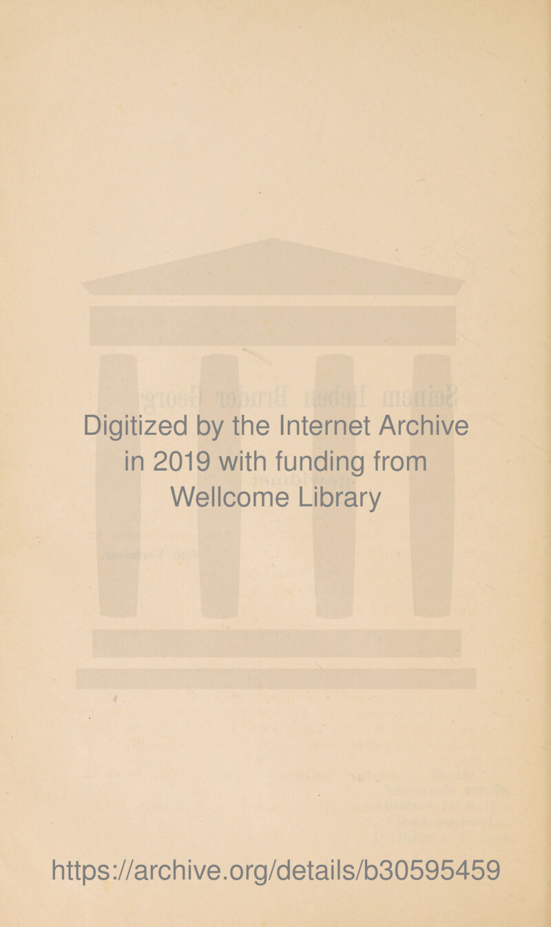 Digitized by the Internet Archive in 2019 with funding from } Wellcome Library https://archive.org/details/b30595459