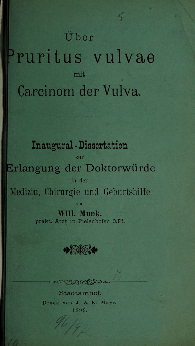 ✓ Uber ruritus vulvae mit Carcinom der Vulva. Inangural - Dissertation zur rlangung der Doktorwürde in der Medizin, Chirurgie und Geburtshilfe von Will. Munk, prakt. Arzt in Pielenhofen O.Pf. / Stadtamhof. Druck von J. & K. Mayr. 1808,