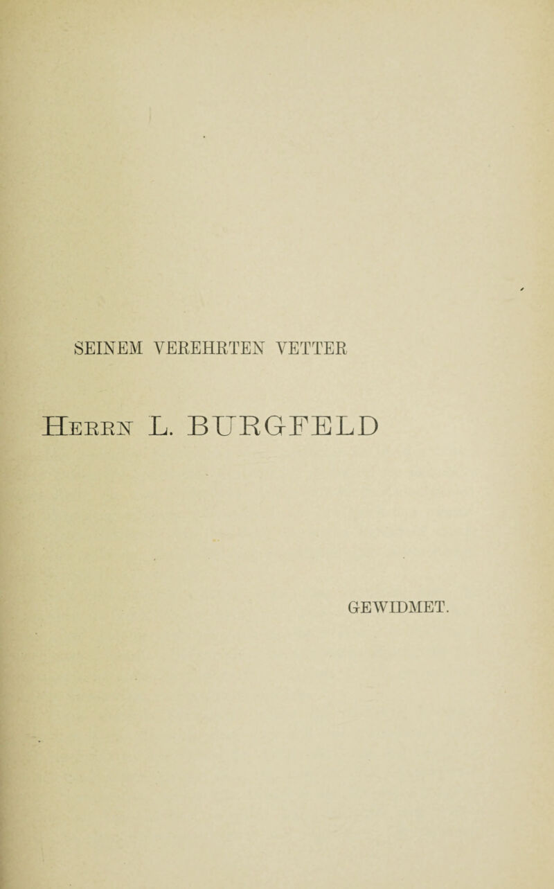 SEINEM VEREHRTEN VETTER TTtc-r.-r.tst L. BURGFELD GEWIDMET.