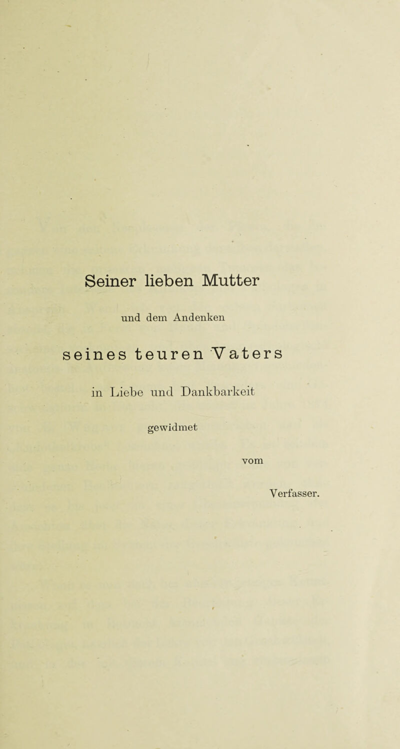 Seiner lieben Mutter und dem Andenken seines teuren Vaters in Ijiebe und Dankbarkeit gewidmet vom Verfasser.