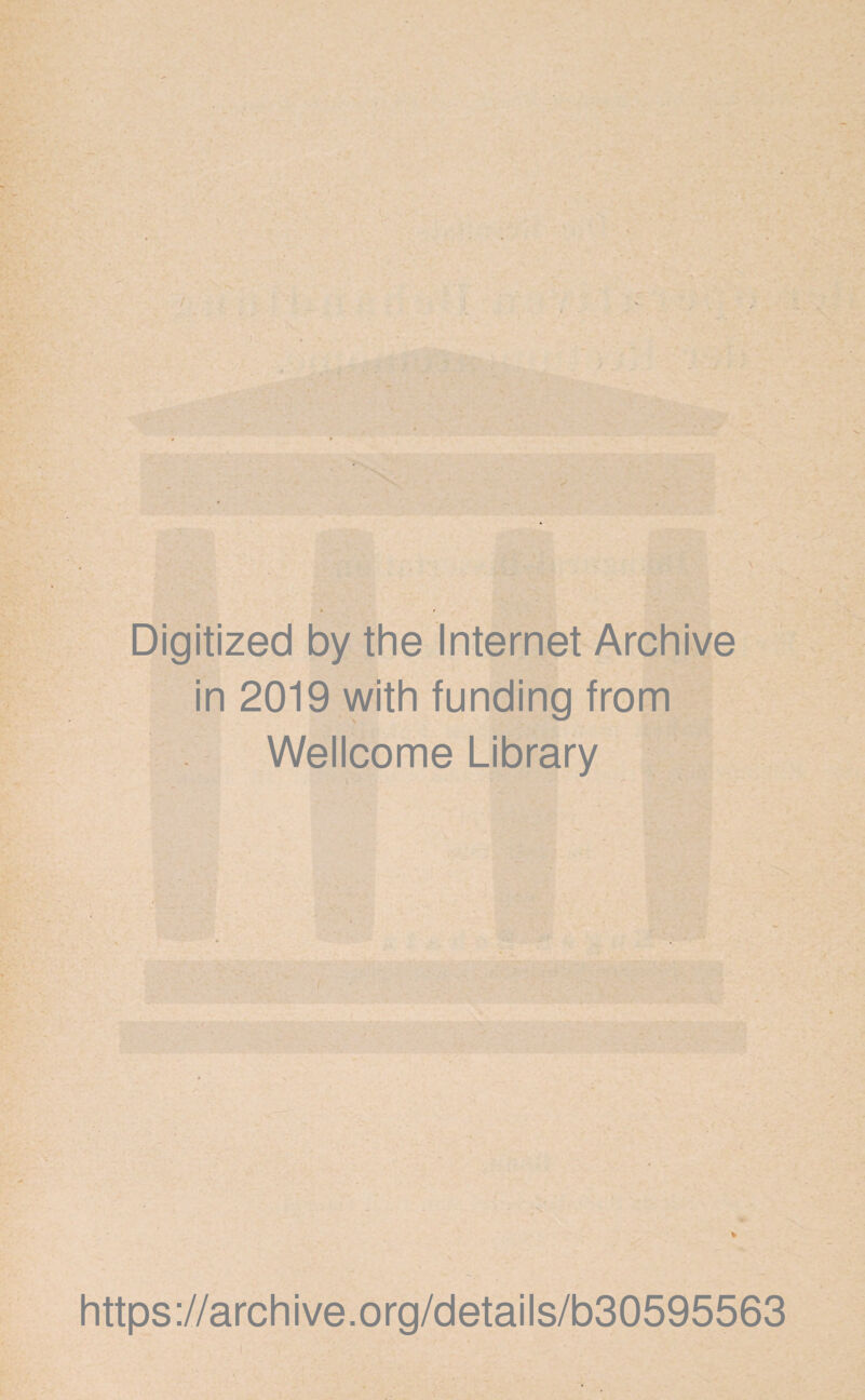 Digitized by the Internet Archive in 2019 with funding from Wellcome Library % https://archive.org/details/b30595563