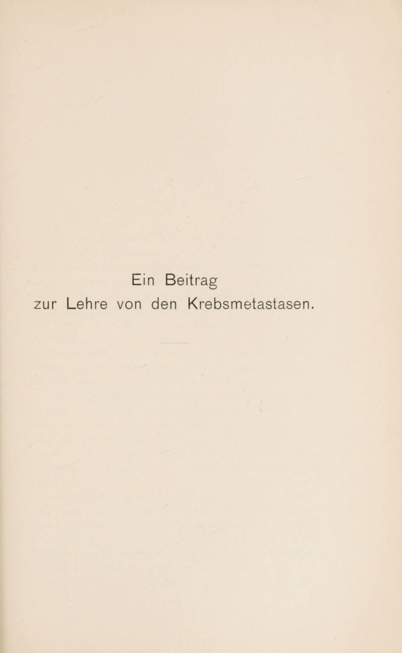 Ein Beitrag zur Lehre von den Krebsmetastasen.