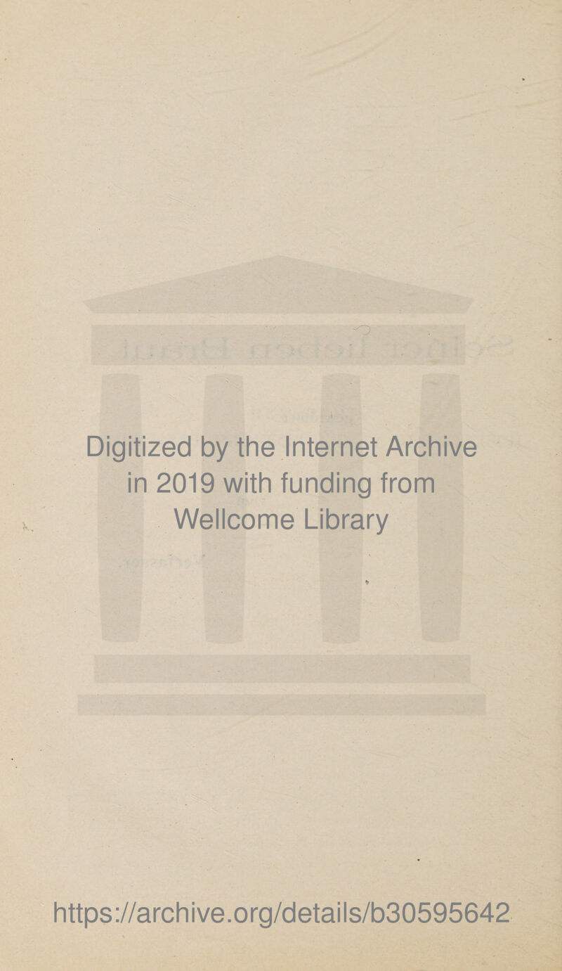 o Digitized by the Internet Archive in 2019 with funding from Wellcome Library https://archive.org/details/b30595642