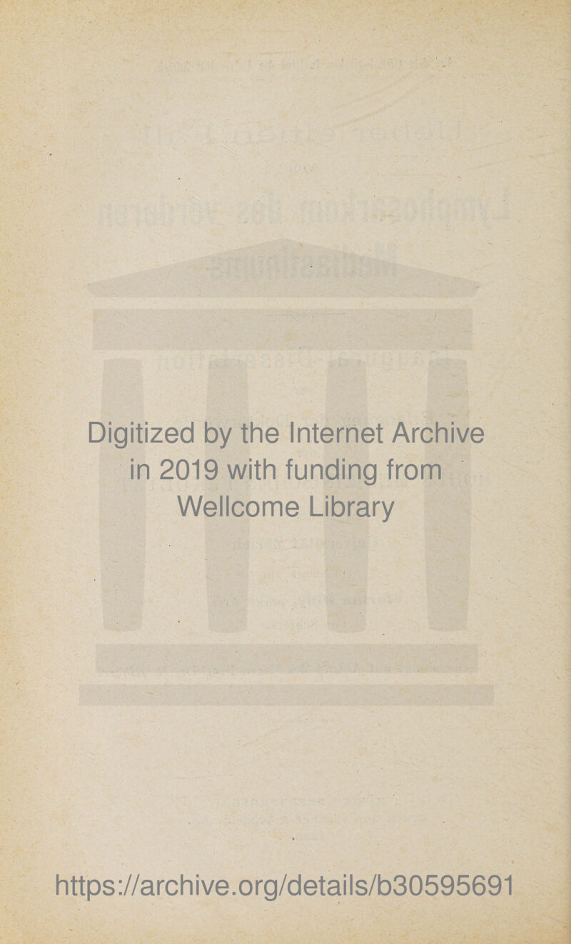 Digitized by the Internet Archive in 2019 with funding from Wellcome Library https://archive.org/details/b30595691