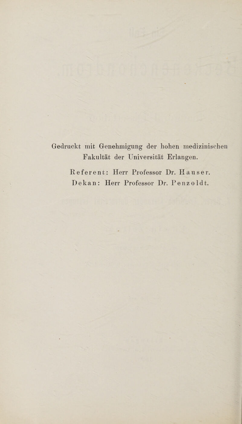 Gedruckt mit Genehmigung der hohen medizinischen Fakultät der Universität Erlangen. Referent: Herr Professor Dr. Hauser. Dekan: Herr Professor Dr. Penzoldt.