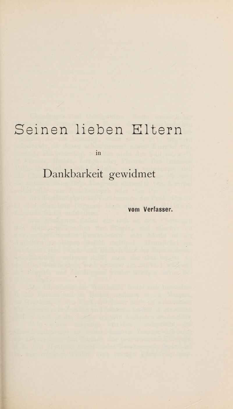 Seinen lieben Kltern Dankbarkeit gewidmet vom Verfasser.