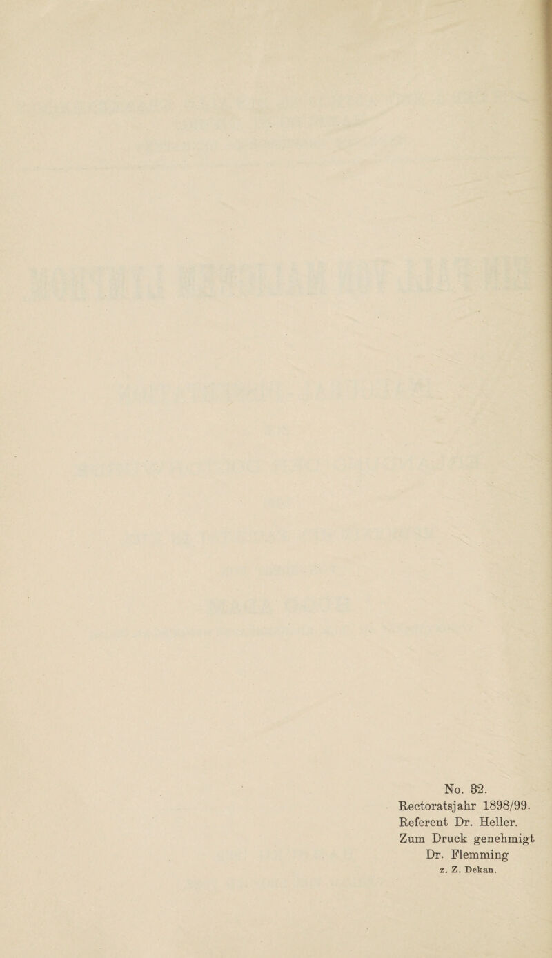 No. 32. Rectoratsjahr 1898/99. Referent Dr. Heller. Zum Druck genehmigt Dr. Flemming z. Z. Dekan.