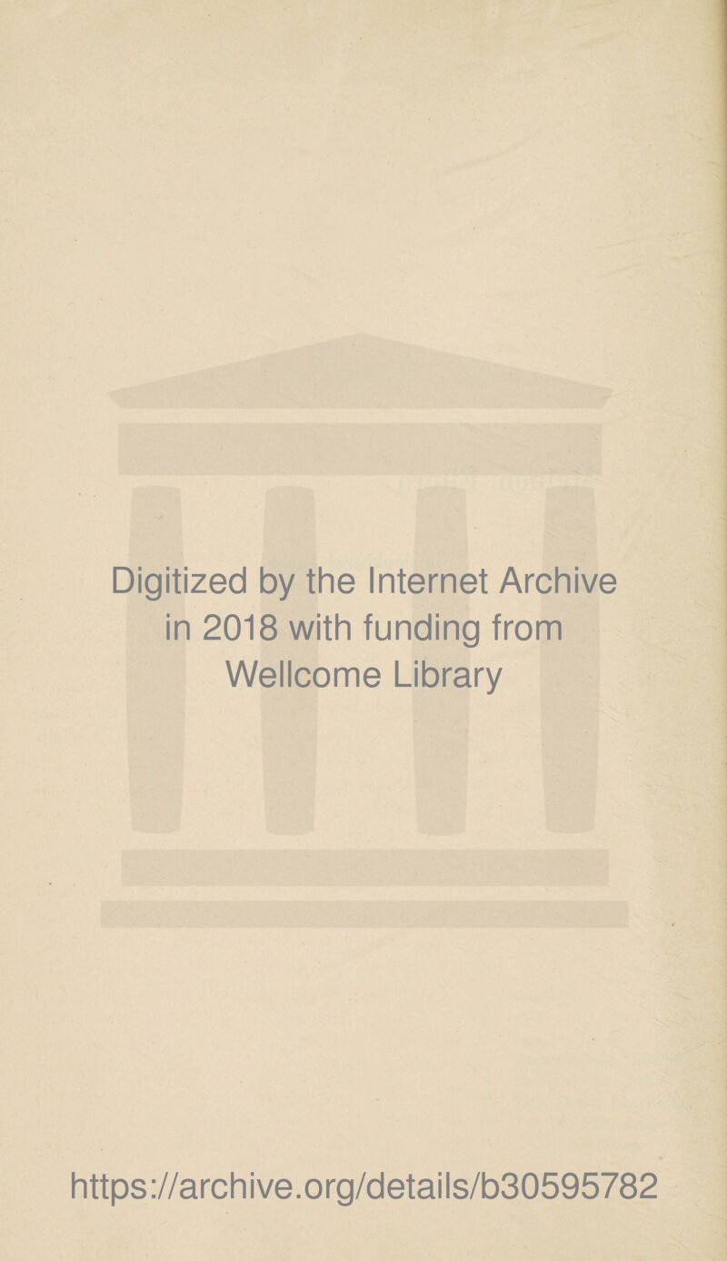 Digitized by the Internet Archive in 2018 with funding from Wellcome Library https://archive.org/details/b30595782