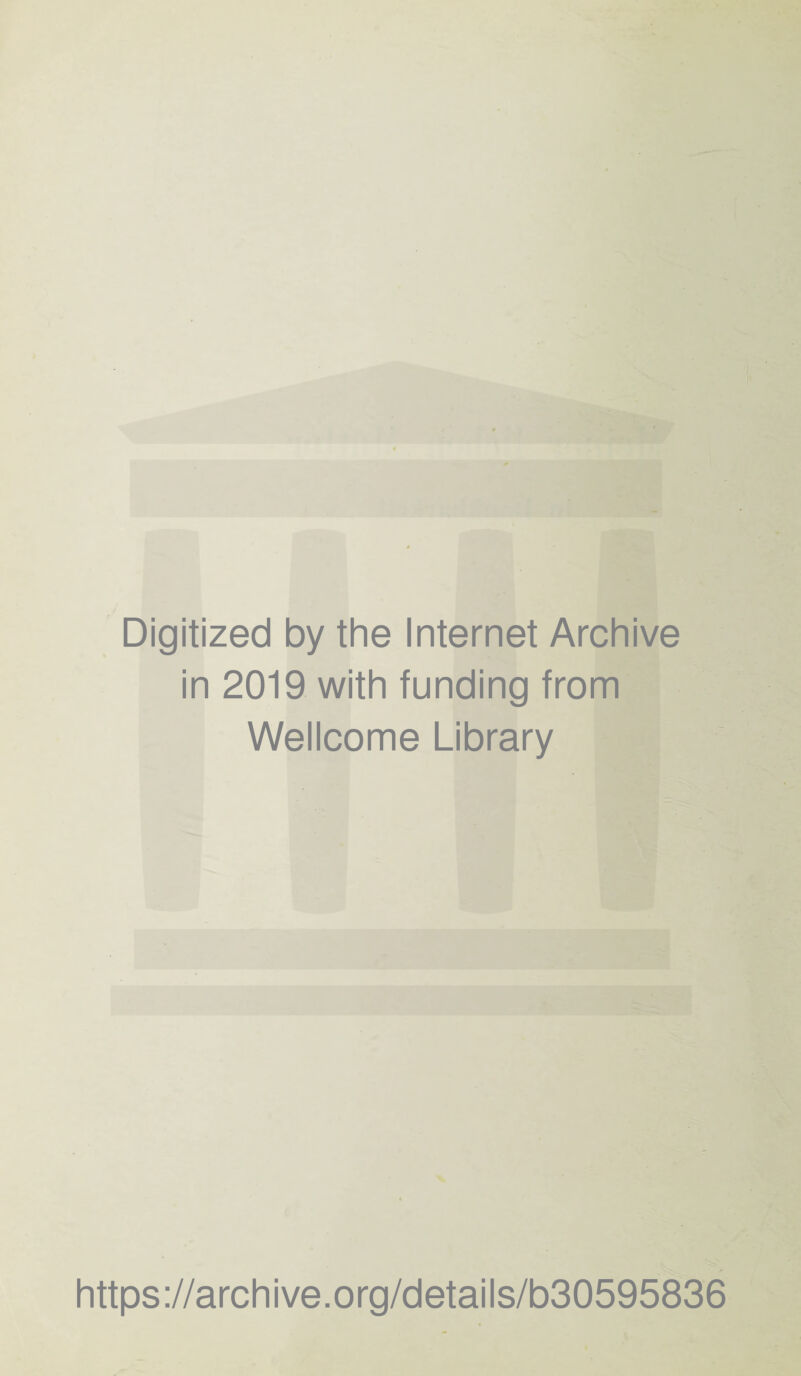 Digitized by the Internet Archive in 2019 with funding from Wellcome Library https ://arch i ve. org/detai Is/b30595836