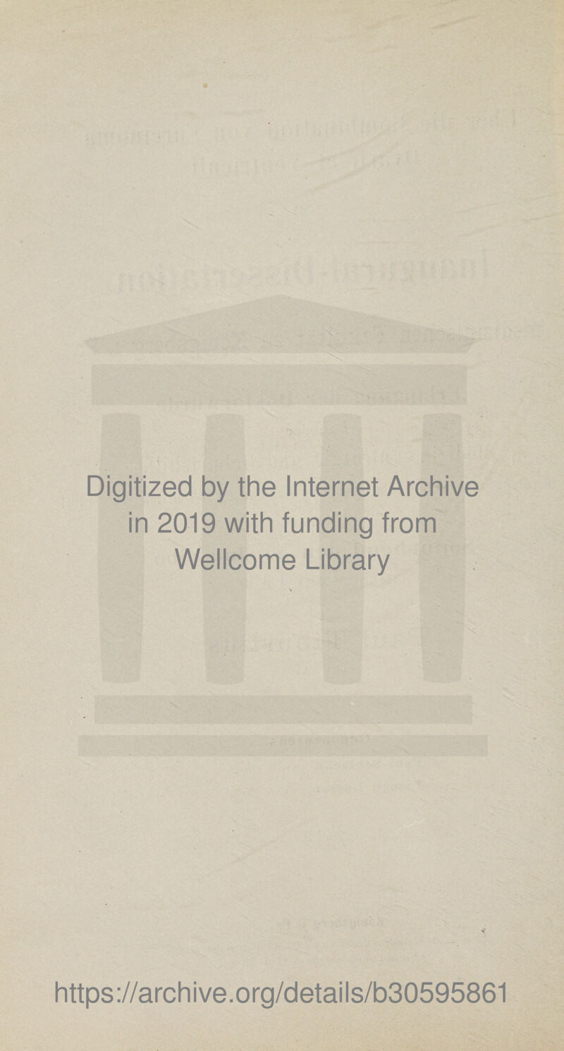 Digitized by the Internet Archive in 2019 with funding from Wellcome Library https://archive.org/details/b30595861