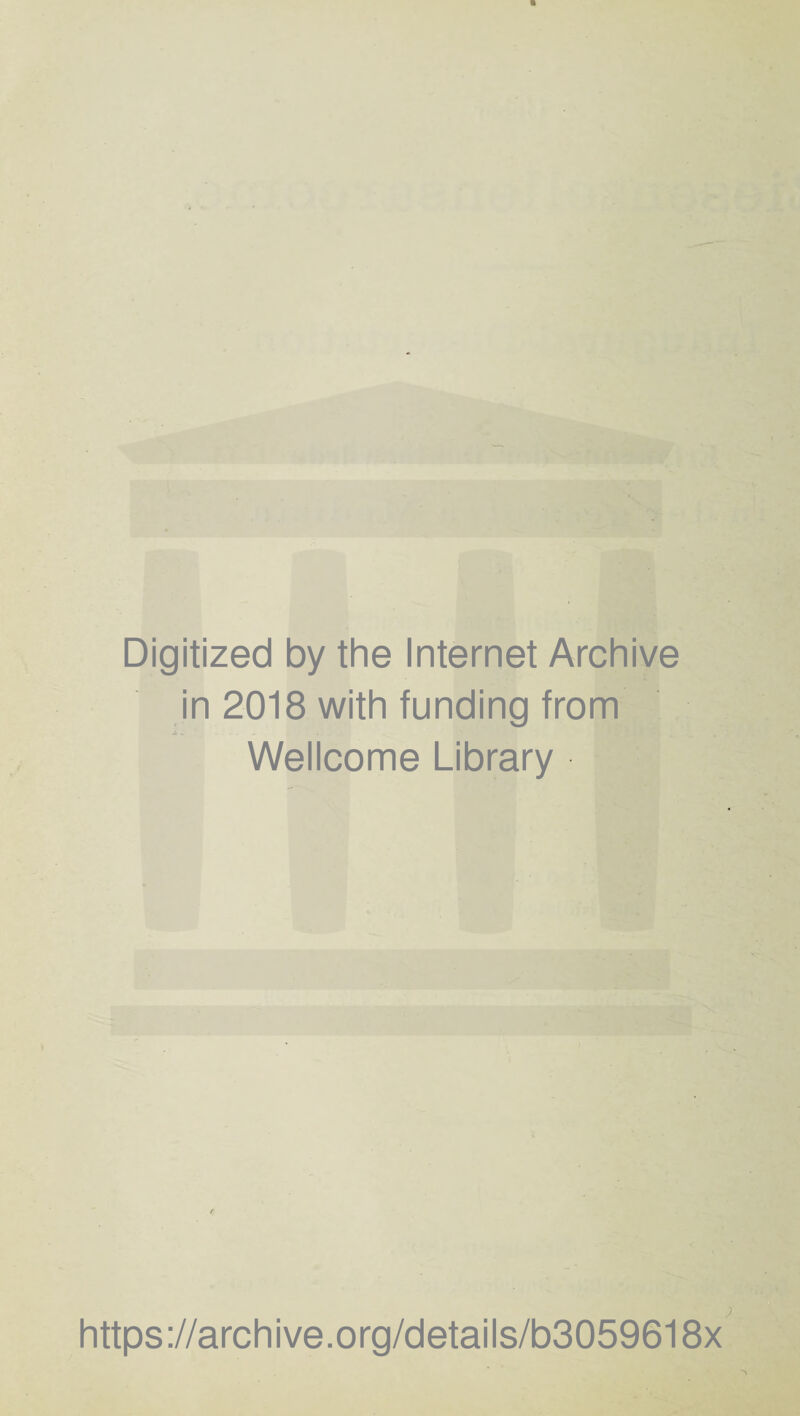 Digitized by the Internet Archive in 2018 with funding from j.. Wellcome Library https://archive.org/details/b3059618x